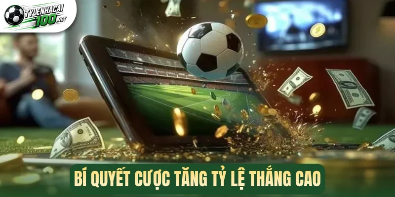 Bí quyết cược tăng tỷ lệ thắng cao