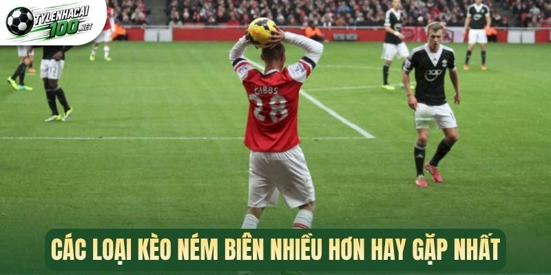 Các loại kèo ném biên nhiều hơn hay gặp nhất