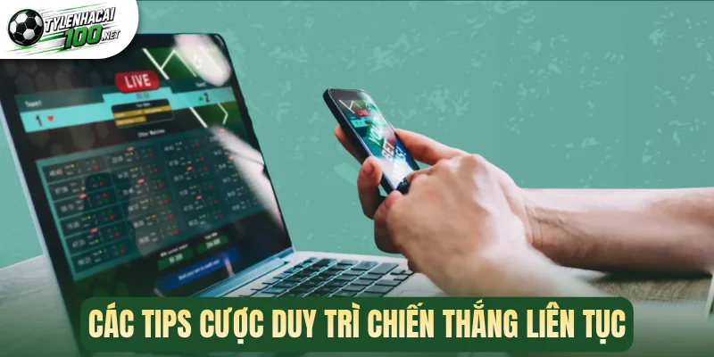 Các tips cược duy trì chiến thắng liên tục
