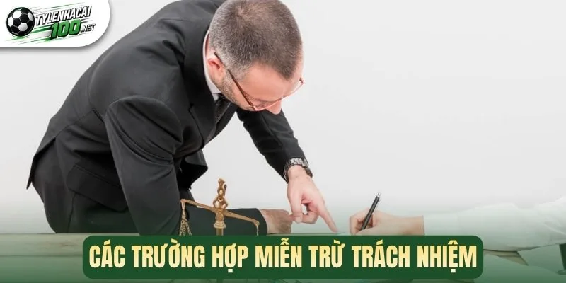 Miễn Trừ Trách Nhiệm - Quy Định Và Trường Hợp Áp Dụng 2 Các trường hợp miễn trừ trách nhiệm