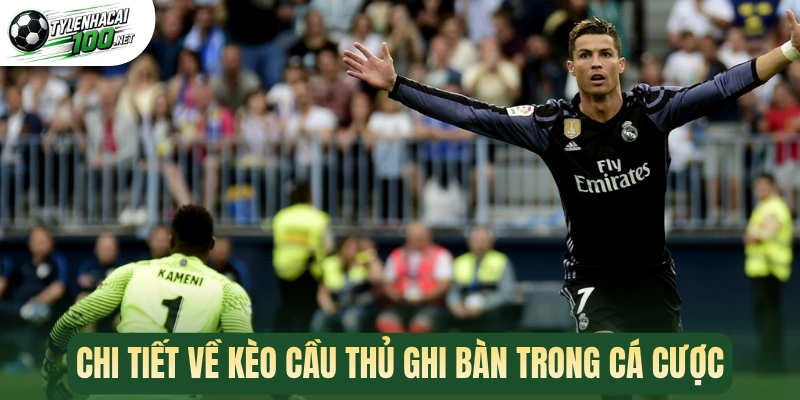 Kèo Cầu Thủ Ghi Bàn - Dự Đoán Chuẩn Xác Chân Sút Phá Lưới 1 Chi tiết về kèo cầu thủ ghi bàn trong cá cược