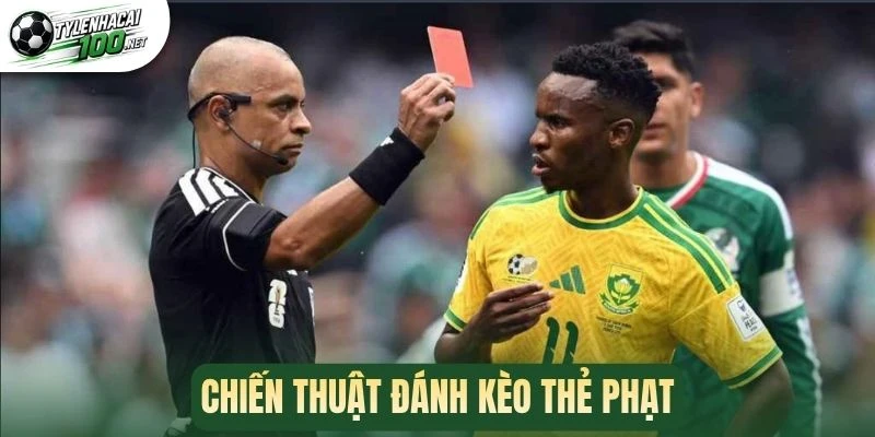 Kèo Thẻ Phạt - Mẹo Cược Chuẩn Chuyên Gia, Tăng Tỷ Lệ Thắng 3 Chiến thuật đánh kèo thẻ phạt