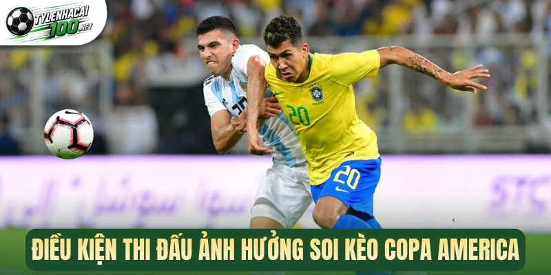 Soi Kèo Copa America - Cách Cược Về Bờ Chuẩn Chuyên Gia 3 Điều kiện thi đấu ảnh hưởng soi kèo Copa America