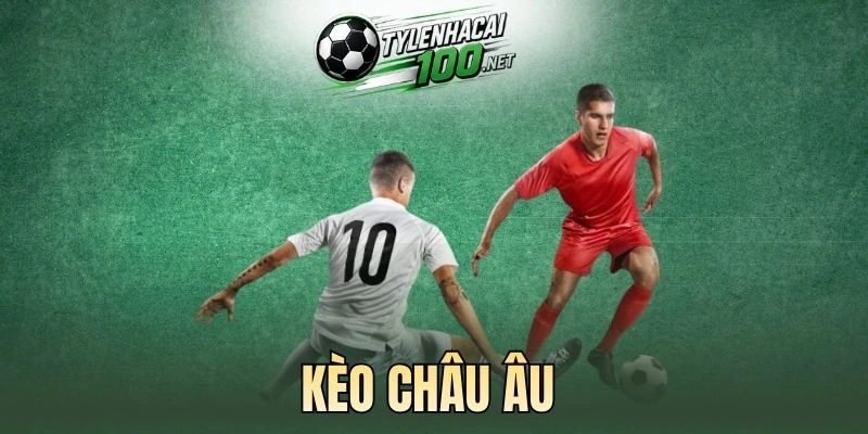 Yếu tố ảnh hưởng đến kèo châu Âu
