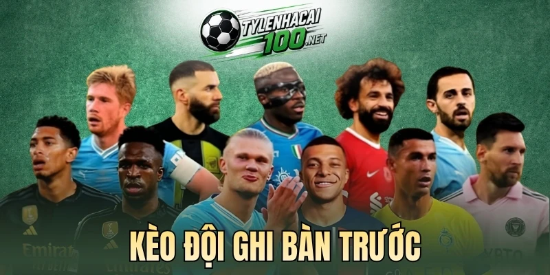 Giải mã cách đọc kèo cược đội ghi bàn trước