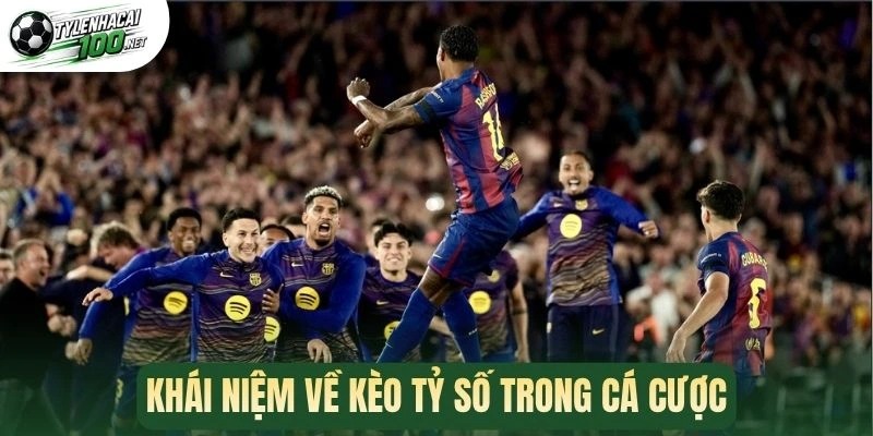 Kèo Tỷ Số - Cược Bàn Thắng Trong Trận, Nhận Thưởng Khủng 1 Khái niệm về kèo tỷ số trong cá cược