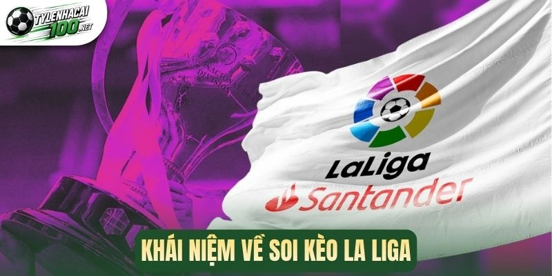 Khái niệm về soi kèo La Liga