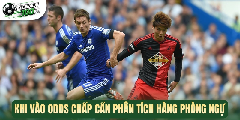 Kèo Chấp 2 Trái - Phương Pháp Chốt Kèo Thơm Chuẩn Cao Thủ 3 Khi vào odds chấp cần phân tích hàng phòng ngự