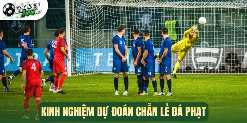 Kinh nghiệm dự đoán chẵn lẻ đá phạt