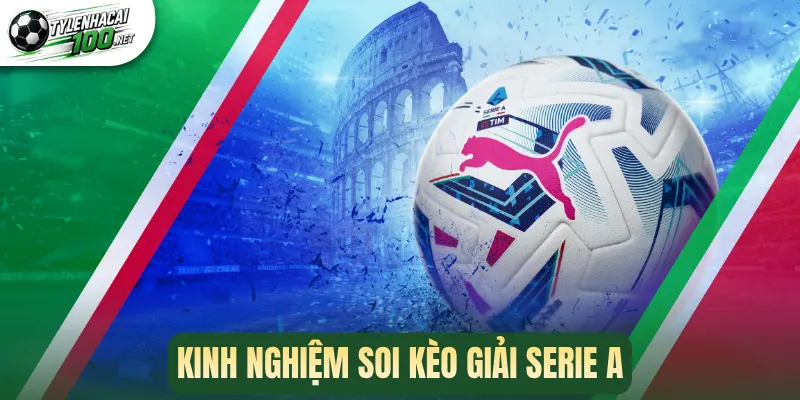 Kinh nghiệm soi kèo giải Serie A
