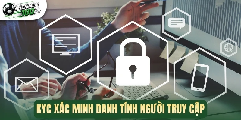 KYC xác minh danh tính người truy cập