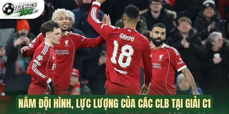 Soi Kèo Cúp C1 - Cách Chốt Cược Chuẩn Cho Mỗi Trận Bóng 2 Nắm đội hình, lực lượng của các CLB tại giải C1