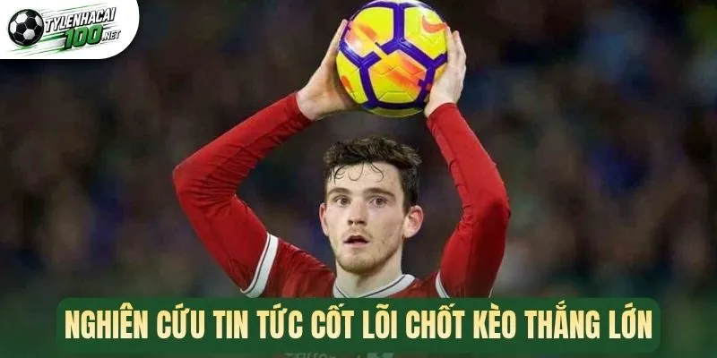 Nghiên cứu tin tức cốt lõi chốt kèo thắng lớn