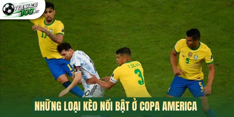 Soi Kèo Copa America - Cách Cược Về Bờ Chuẩn Chuyên Gia 2 Những loại kèo nổi bật ở Copa America