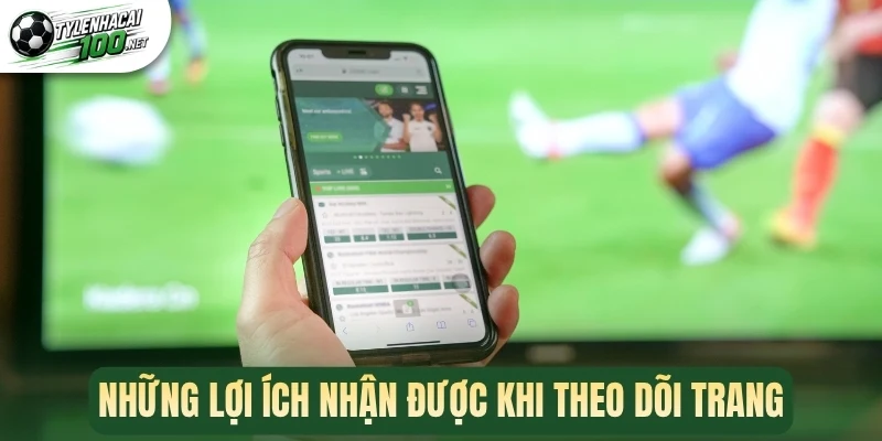 Những lợi ích nhận được khi theo dõi trang