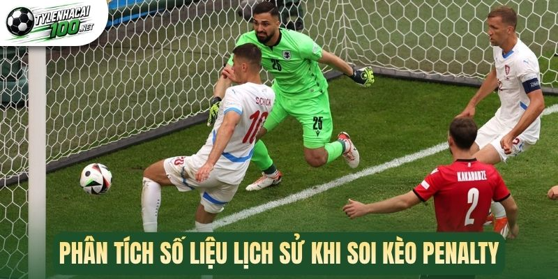 Kèo Phạt Đền - Bí Quyết Tăng Cơ Hội Thắng Mỗi Khi Xuống Tiền 3 Phân tích số liệu lịch sử khi soi kèo penalty