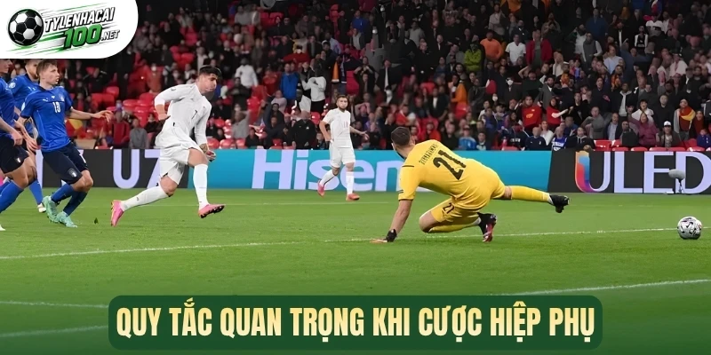 Quy tắc quan trọng khi cược hiệp phụ
