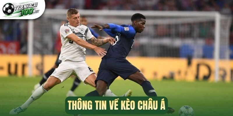 Kèo Châu Á - Hình Thức Đặt Cược Bóng Đá Dễ Hiểu, Hấp Dẫn 1 Thông tin về kèo châu Á