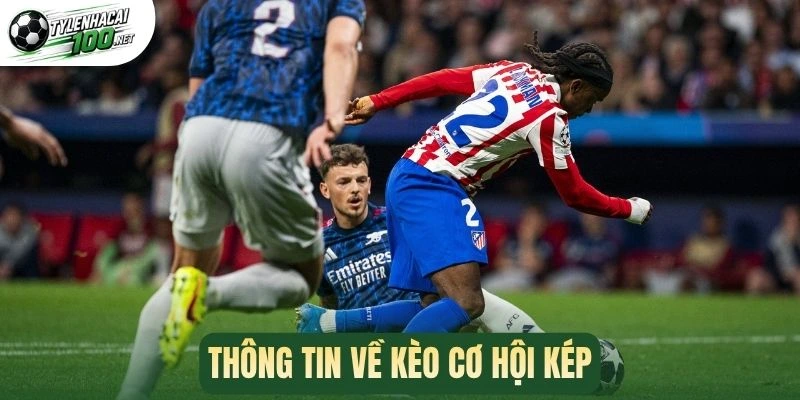 Cơ Hội Kép Trong Bóng Đá - Chiến Lược Bắt Kèo An Toàn 1 Thông tin về kèo cơ hội kép
