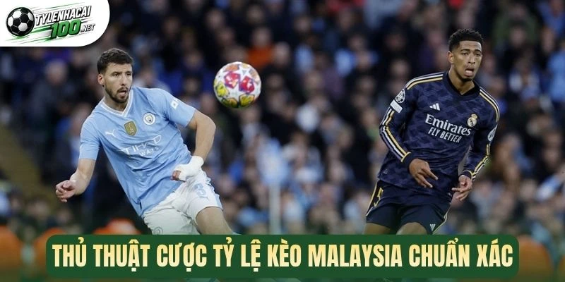 Thủ thuật cược tỷ lệ kèo Malaysia chuẩn xác