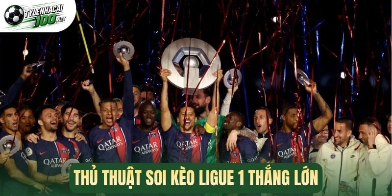 Thủ thuật soi kèo Ligue 1 thắng lớn