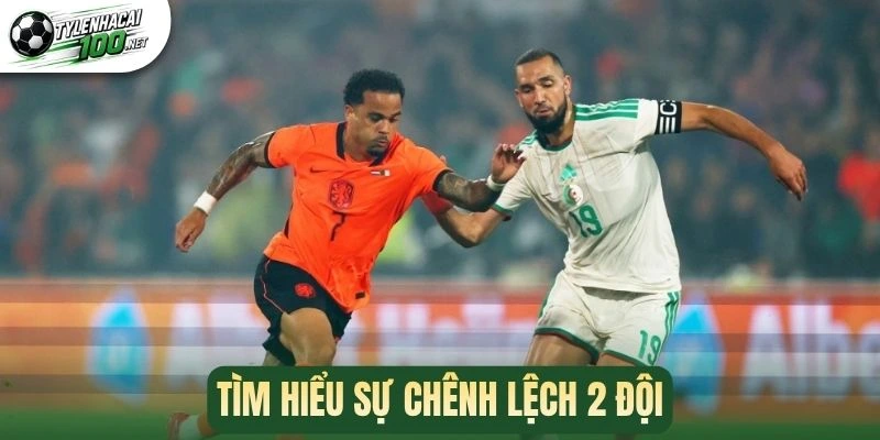 Kèo AOS - Chiến Thuật Vàng Vượt Khó Để Thắng Tiền 100% 2 Tìm hiểu sự chênh lệch 2 đội