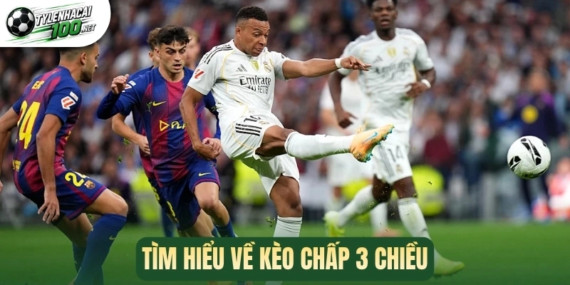 Kèo Chấp 3 Chiều - Chiến Thuật Bắt Kèo Cá Cược Chuyên Sâu 1 Tìm hiểu về kèo chấp 3 chiều