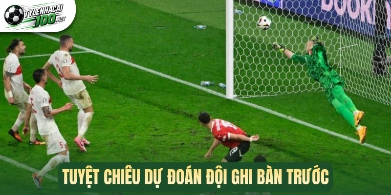 Kèo Đội Ghi Bàn Trước - Đọc Và Bí Kíp Phân Tích Chuẩn Xác 3 Tuyệt chiêu dự đoán đội ghi bàn trước