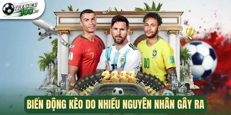 Kèo Biến Động - Theo Dõi Odd Cược, Nhận Định Kèo Thơm 2 Biến động kèo do nhiều nguyên nhân gây ra