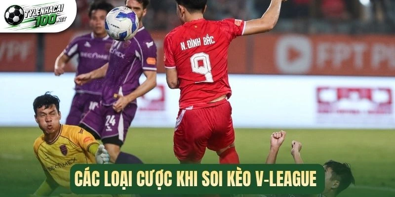 Các loại cược khi soi kèo V-League 