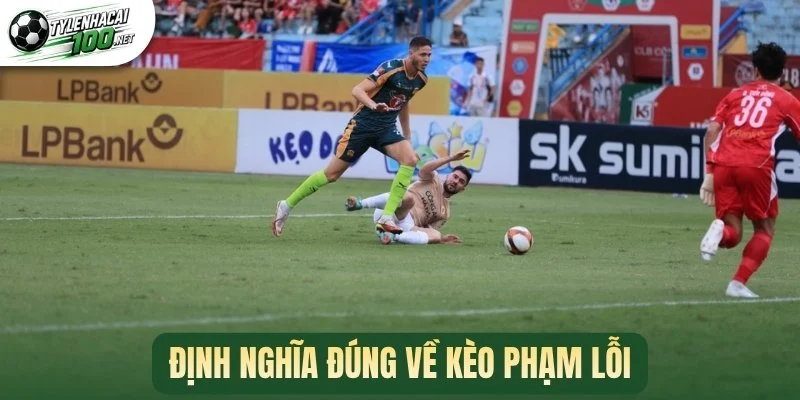 Kèo Phạm Lỗi - Phương Pháp Nâng Cao Chuỗi Thắng Khi Cá Cược 1 Định nghĩa đúng về kèo phạm lỗi