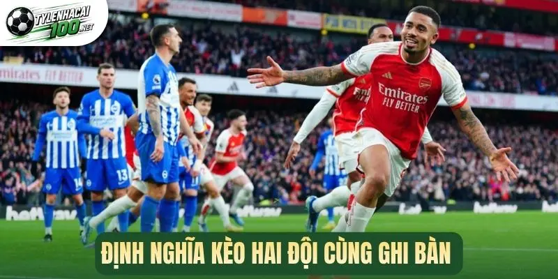 Kèo Hai Đội Cùng Ghi Bàn - Thủ Thuật Tăng Tỷ Lệ Thắng Cược 1 Định nghĩa kèo hai đội cùng ghi bàn