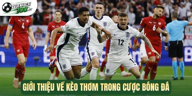 Kèo Thơm - Kinh Nghiệm Săn Kèo Ngon Nhận Thưởng Lớn 1 Giới thiệu về kèo thơm trong cược bóng đá