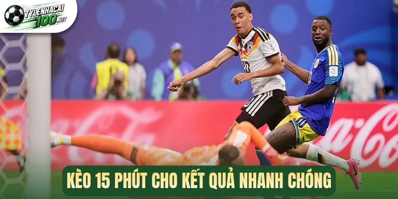 Kèo 15 Phút - Thủ Thuật Thắng Lớn Khi Cá Cược Bóng Đá 1 Kèo 15 phút cho kết quả nhanh chóng