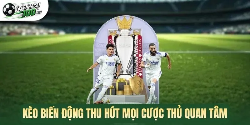 Kèo Biến Động - Theo Dõi Odd Cược, Nhận Định Kèo Thơm 1 Kèo biến động thu hút mọi cược thủ quan tâm