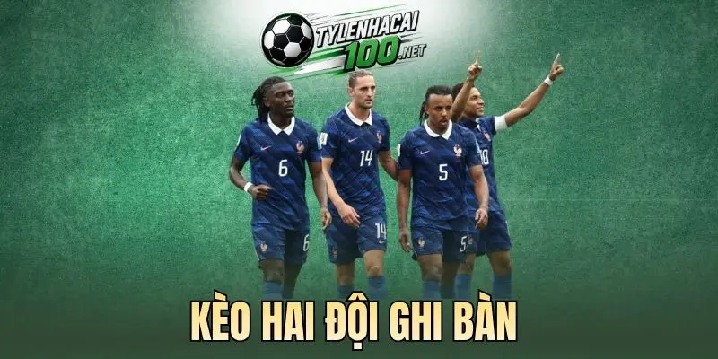 Nắm chắc điều kiện thắng cược kèo BTTS