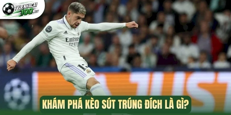 Khám phá kèo sút trúng đích là gì? 