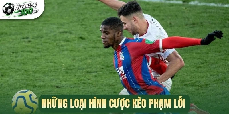 Kèo Phạm Lỗi - Phương Pháp Nâng Cao Chuỗi Thắng Khi Cá Cược 2 Những loại hình cược kèo phạm lỗi