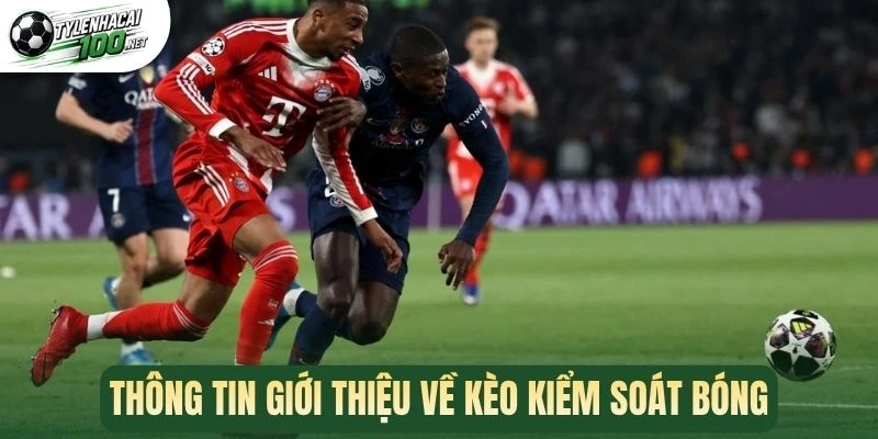Kèo Kiểm Soát Bóng - Mẹo Tăng Cơ Hội Thắng Từ Tỷ Lệ Cầm Bóng 1 Thông tin giới thiệu về kèo kiểm soát bóng
