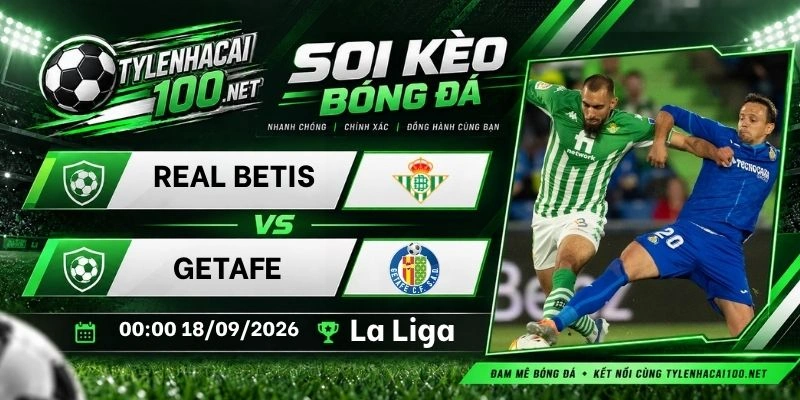 Kèo nhà cái Real Betis vs Getafe - La Liga, 18/09/2026