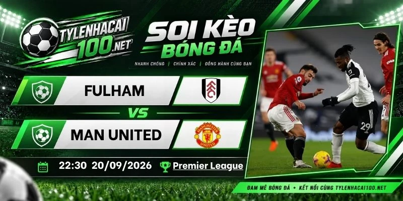 Tỷ lệ kèo Fulham vs Manchester United - NHA, 20/09/2026