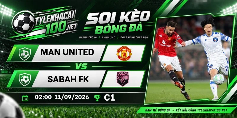 Tỷ lệ kèo Man United vs Sabah FK - C1, 11/09/2026
