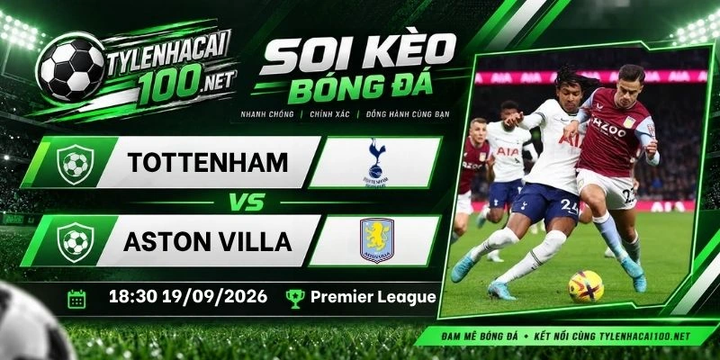Tỷ lệ kèo nhà cái Tottenham Hotspur vs Aston Villa - NHA, 19/09/2026